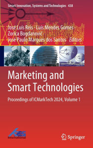 Title: Marketing and Smart Technologies: Proceedings of ICMarkTech 2024, Volume 1, Author: José Luís Reis