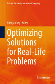 Title: Optimizing Solutions for Real-Life Problems, Author: Nilanjan Dey