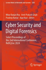Title: Cyber Security and Digital Forensics: Select Proceedings of the 2nd International Conference, ReDCySec 2024, Author: Nihar Ranjan Roy