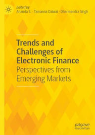Title: Trends and Challenges of Electronic Finance: Perspectives from Emerging Markets, Author: Ananda S.