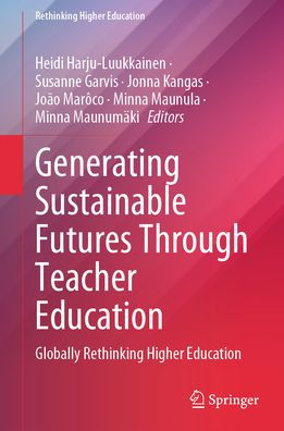 Generating Sustainable Futures Through Teacher Education: Globally Rethinking Higher Education