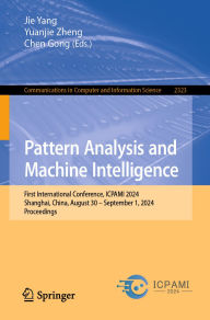 Title: Pattern Analysis and Machine Intelligence: First International Conference, ICPAMI 2024, Shanghai, China, August 30 - September 1, 2024, Proceedings, Author: Jie Yang