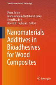 Title: Nanomaterials Additives in Bioadhesives for Wood Composites, Author: Petar Antov