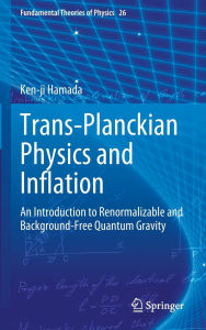 Title: Trans-Planckian Physics and Inflation: An Introduction to Renormalizable and Background-Free Quantum Gravity, Author: Ken-ji Hamada
