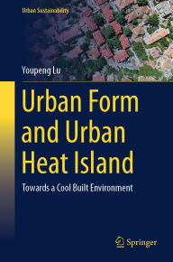 Title: Urban Form and Urban Heat Island: Towards a Cool Built Environment, Author: Youpeng Lu