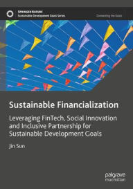 Title: Sustainable Financialization: Leveraging FinTech, Social Innovation and Inclusive Partnership for Sustainable Development Goals, Author: Jin Sun