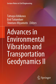 Title: Advances in Environmental Vibration and Transportation Geodynamics II, Author: Tatsuya Ishikawa