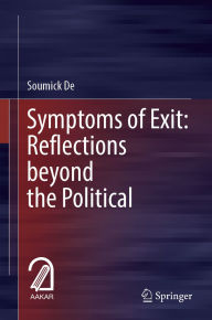 Title: Symptoms of Exit: Reflections beyond the Political, Author: Soumick De