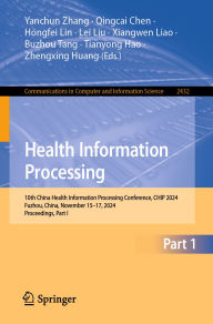 Title: Health Information Processing: 10th China Health Information Processing Conference, CHIP 2024, Fuzhou, China, November 15-17, 2024, Proceedings, Part I, Author: Yanchun Zhang