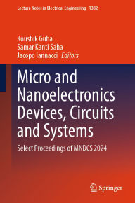 Title: Micro and Nanoelectronics Devices, Circuits and Systems: Select Proceedings of MNDCS 2024, Author: Koushik Guha