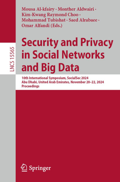 Security and Privacy in Social Networks and Big Data: 10th International Symposium, SocialSec 2024, Abu Dhabi, United Arab Emirates, November 20-22, 2024, Proceedings