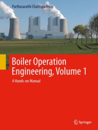 Title: Boiler Operation Engineering, Volume 1: A Hands-on Manual, Author: Parthasarathi Chattopadhyay