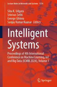 Title: Intelligent Systems: Proceedings of 4th International Conference on Machine Learning, IoT and Big Data (ICMIB 2024), Volume 1, Author: Siba K. Udgata