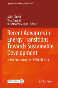 Title: Recent Advances in Energy Transitions Towards Sustainable Development: Select Proceedings of CHEMCON 2023, Author: Avijit Ghosh