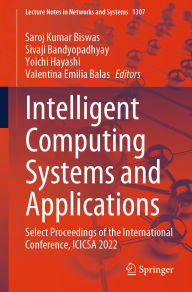 Title: Intelligent Computing Systems and Applications: Select Proceedings of the International Conference, ICICSA 2022, Author: Saroj Kumar Biswas