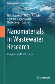 Title: Nanomaterials in Wastewater Research: Progress and Challenges, Author: Neha Agarwal