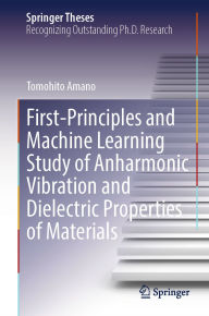 Title: First-Principles and Machine Learning Study of Anharmonic Vibration and Dielectric Properties of Materials, Author: Tomohito Amano