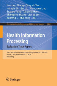 Title: Health Information Processing. Evaluation Track Papers: 10th China Health Information Processing Conference, CHIP 2024, Fuzhou, China, November 15-17, 2024, Proceedings, Author: Yanchun Zhang