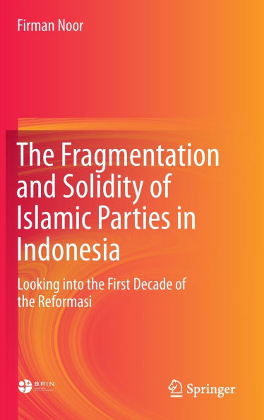 The Fragmentation and Solidity of Islamic Parties in Indonesia: Looking into the First Decade of the Reformasi