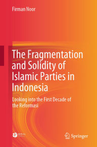 Title: The Fragmentation and Solidity of Islamic Parties in Indonesia: Looking into the First Decade of the Reformasi, Author: Firman Noor