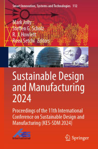 Title: Sustainable Design and Manufacturing 2024: Proceedings of the 11th International Conference on Sustainable Design and Manufacturing (KES-SDM 2024), Author: Mark  Jolly