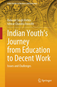 Title: Indian Youth's Journey from Education to Decent Work: Issues and Challenges, Author: Balwant Singh Mehta