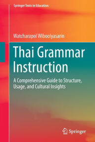 Title: Thai Grammar Instruction: A Comprehensive Guide to Structure, Usage, and Cultural Insights, Author: Watcharapol Wiboolyasarin