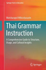 Title: Thai Grammar Instruction: A Comprehensive Guide to Structure, Usage, and Cultural Insights, Author: Watcharapol Wiboolyasarin