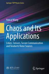 Title: Chaos and Its Applications: Lidars, Sensors, Secure Communication and Terahertz Noise Sources, Author: Yuncai Wang
