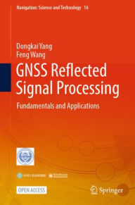 Title: GNSS Reflected Signal Processing: Fundamentals and Applications, Author: Dongkai Yang
