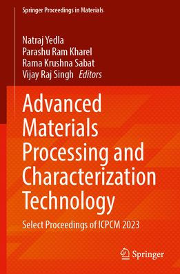 Advanced Materials Processing and Characterization Technology: Select Proceedings of ICPCM 2023