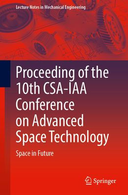 Proceeding of the 10th CSA-IAA Conference on Advanced Space Technology: Space in Future