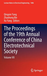 Title: The Proceedings of the 19th Annual Conference of China Electrotechnical Society: Volume VII, Author: Qingxin Yang