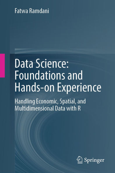 Data Science: Foundations and Hands-on Experience: Handling Economic, Spatial, and Multidimensional Data with R