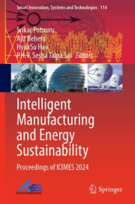Title: Intelligent Manufacturing and Energy Sustainability: Proceedings of ICIMES 2024, Author: Srikar Potnuru