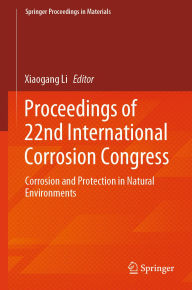 Title: Proceedings of 22nd International Corrosion Congress: Corrosion and Protection in Natural Environments, Author: Xiaogang Li