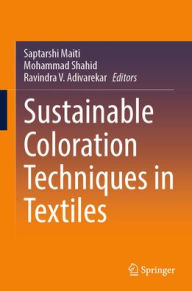 Title: Sustainable Coloration Techniques in Textiles, Author: Saptarshi Maiti