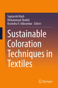 Title: Sustainable Coloration Techniques in Textiles, Author: Saptarshi Maiti