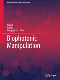 Title: Biophotonic Manipulation, Author: Baojun Li