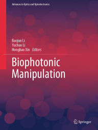 Title: Biophotonic Manipulation, Author: Baojun Li