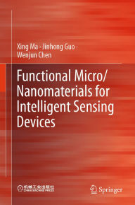 Title: Functional Micro/Nanomaterials for Intelligent Sensing Devices, Author: Xing Ma