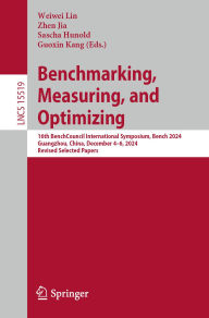 Title: Benchmarking, Measuring, and Optimizing: 16th BenchCouncil International Symposium, Bench 2024, Guangzhou, China, December 4-6, 2024, Revised Selected Papers, Author: Weiwei Lin