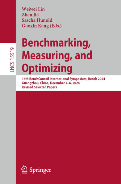 Benchmarking, Measuring, and Optimizing: 16th BenchCouncil International Symposium, Bench 2024, Guangzhou, China, December 4-6, 2024, Revised Selected Papers