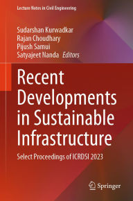 Title: Recent Developments in Sustainable Infrastructure: Select Proceedings of ICRDSI 2023, Author: Sudarshan Kurwadkar