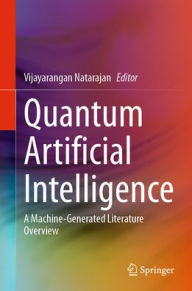 Title: Quantum Artificial Intelligence: A Machine-Generated Literature Overview, Author: Vijayarangan Natarajan