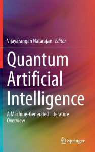 Title: Quantum Artificial Intelligence: A Machine-Generated Literature Overview, Author: Vijayarangan Natarajan