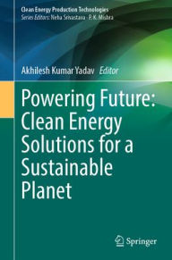 Title: Powering Future: Clean Energy Solutions for a Sustainable Planet, Author: Akhilesh Kumar Yadav