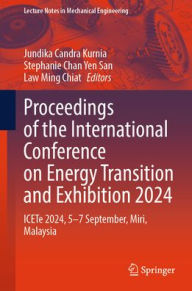Title: Proceedings of the International Conference on Energy Transition and Exhibition 2024: ICETe 2024, 5-7 September, Miri, Malaysia, Author: Jundika Candra Kurnia