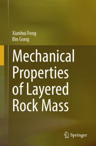Title: Mechanical Properties of Layered Rock Mass, Author: Xianhui Feng