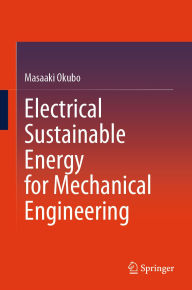 Title: Electrical Sustainable Energy for Mechanical Engineering, Author: Masaaki Okubo
